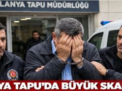 Alanya Tapu Müdürlüğü’nde Skandal