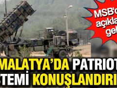 Malatya’ya Patriot Hava Savunma Sistemi Konuşlandırıldı